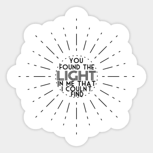 You Found The Light In Me Sticker